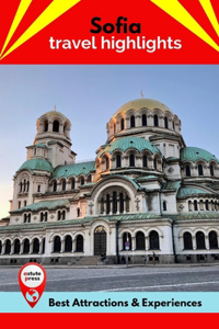 Sofia Travel Highlights: Best Attractions & Experiences