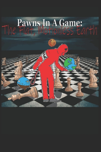 Pawns In A Game: The Flat, Motionless Earth