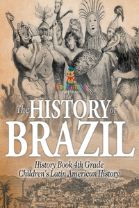 The History of Brazil - History Book 4th Grade Children's Latin American History
