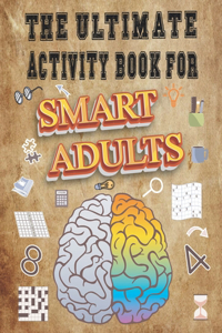 The Ultimate Activity Book for Smart Adults