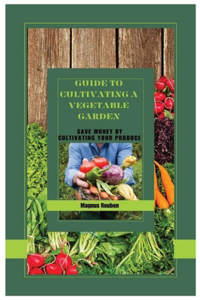 Guide to cultivating a vegetable garden