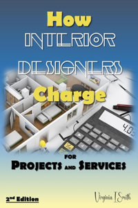 How Interior Designers Charge for Projects and Services (2nd Edition)