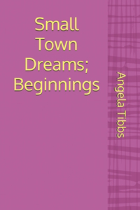 Small Town Dreams; Beginnings