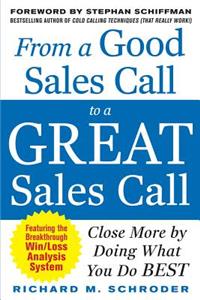 From a Good Sales Call to a Great Sales Call: Close More by Doing What You Do Best