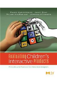 Evaluating Children's Interactive Products: Principles and Practices for Interaction Designers