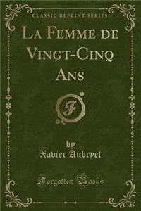 La Femme de Vingt-Cinq ANS (Classic Reprint)