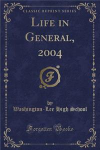 Life in General, 2004 (Classic Reprint)