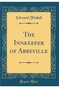 The Innkeeper of Abbeville (Classic Reprint)