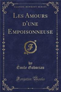 Les Amours d'Une Empoisonneuse (Classic Reprint)
