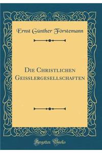 Die Christlichen Geißlergesellschaften (Classic Reprint)