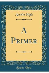 A Primer (Classic Reprint)