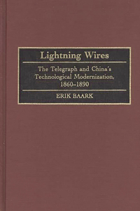 Lightning Wires: The Telegraph and China's Technological Modernization, 1860-1890