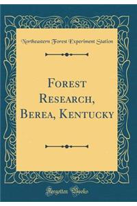 Forest Research, Berea, Kentucky (Classic Reprint)