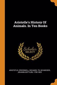 Aristotle's History Of Animals. In Ten Books