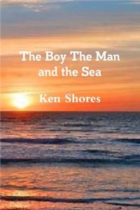 The Boy The Man and the Sea