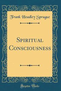 Spiritual Consciousness (Classic Reprint)