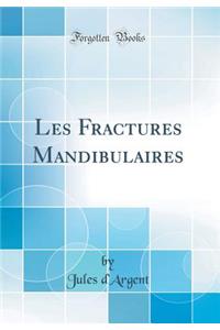 Les Fractures Mandibulaires (Classic Reprint)