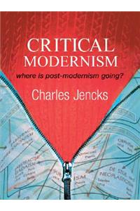 Critical Modernism: Where Is Post-Modernism Going? What Is Post-Modernism?