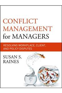 Conflict Management for Managers: Resolving Workplace, Client, and Policy Disputes