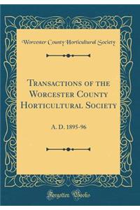 Transactions of the Worcester County Horticultural Society: A. D. 1895-96 (Classic Reprint)