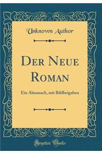Der Neue Roman: Ein Almanach, mit Bildbeigaben (Classic Reprint)