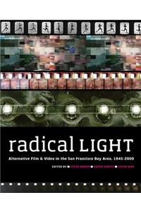 Radical Light: Alternative Film & Video in the San Francisco Bay Area, 1945-2000