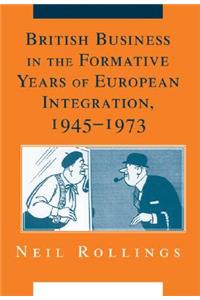 British Business in the Formative Years of European Integration, 1945–1973