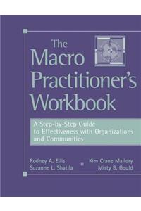 The Macro Practitioner's Workbook: A Step-By-Step Guide to Effectiveness with Organizations and Communities: A Step-By-Step Guide to Effectiveness with Organizations and Communities