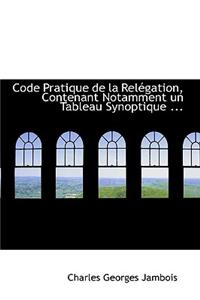 Code Pratique de la Relacgation, Contenant Notamment Un Tableau Synoptique ...