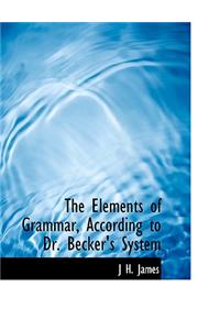 The Elements of Grammar, According to Dr. Becker's System