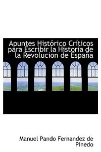 Apuntes Historico Criticos Para Escribir La Historia de La Revolucion de Espana