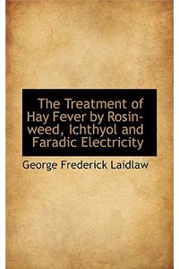 The Treatment of Hay Fever by Rosin-Weed, Ichthyol and Faradic Electricity