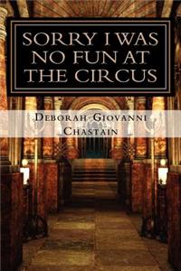 Sorry I Was No Fun at the Circus