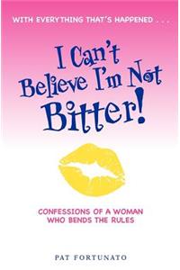 I Can't Believe I'm Not Bitter