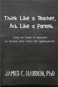 Think Like a Teacher, Act Like a Parent