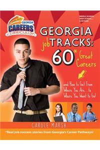 Georgia Job Tracks: * 60 Great Careers-And How to Get from Where You Are...to Where You Want to Go!