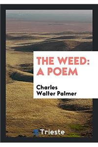 The Weed: A Poem