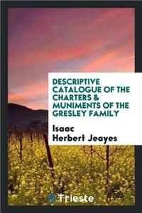 Descriptive Catalogue of the Charters & Muniments of the Gresley Family