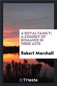 Royal Family; A Comedy of Romance in Three Acts