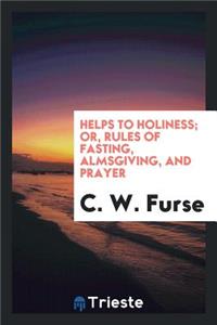 Helps to Holiness; Or, Rules of Fasting, Almsgiving, and Prayer