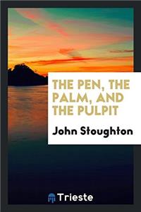 THE PEN, THE PALM, AND THE PULPIT