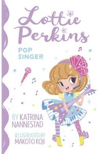 Lottie Perkins: Pop Singer (Lottie Perkins, #3)