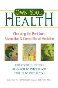 Own Your Health: Choosing the Best from Alternative and Conventional Medicine