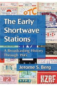 Early Shortwave Stations: A Broadcasting History Through 1945