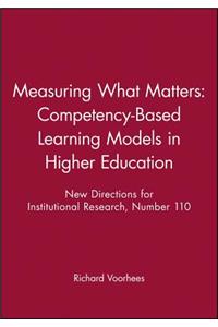 Measuring What Matters: Competency-Based Learning Models in Higher Education: New Directions for Institutional Research, Number 110