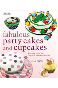 Fabulous Party Cakes and Cupcakes: Matching Cakes and Cupcakes for Every Occasion