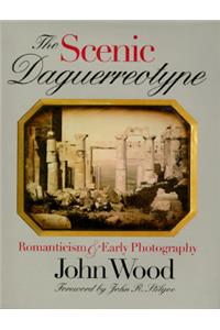 The Scenic Daguerreotype: Romanticism and Early Photography