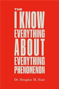 The I Know Everything About Everything Phenomenon