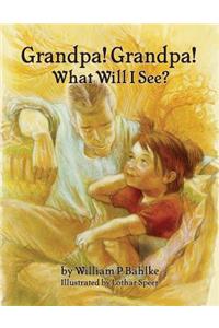 Grandpa! Grandpa! What Will I See?