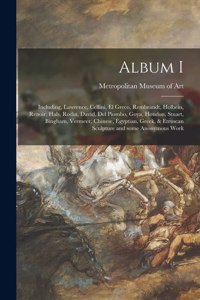 Album I: Including, Lawrence, Cellini, El Greco, Rembrandt, Holbein, Renoir, Hals, Rodin, David, Del Piombo, Goya, Houdon, Stuart, Bingham, Vermeer, Chinese,